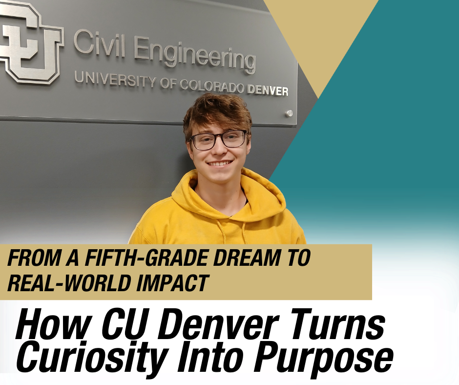 Outstanding graduate of CEDC Aaron Sullivan Stremel " From a Fifth-Grade Dream to Real-World Impact: How CU Denver Turns Curiosity Into Purpose"